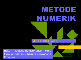 METODE NUMERIK MUH. FITRULLAH, ST.  Buku : Metode Numerik untuk Teknik Penulis : Steven C Chapra & Raymond P.Canale.