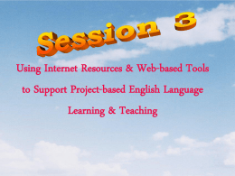 Using Internet Resources & Web-based Tools to Support Project-based English Language Learning & Teaching.