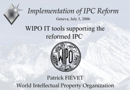 Implementation of IPC Reform Geneva, July 3, 2006  WIPO IT tools supporting the reformed IPC  Patrick FIÉVET World Intellectual Property Organization  P.Fiévet July 3, 2006