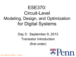 ESE370: Circuit-Level Modeling, Design, and Optimization  for Digital Systems Day 5: September 9, 2013 Transistor Introduction (first order)Penn ESE370 Fall2013 -- DeHon.