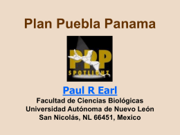 Plan Puebla Panama  Paul R Earl Facultad de Ciencias Biológicas Universidad Autónoma de Nuevo León San Nicolás, NL 66451, Mexico.