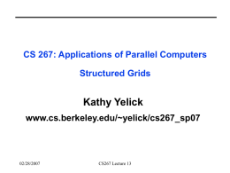 CS 267: Applications of Parallel Computers Structured Grids  Kathy Yelick www.cs.berkeley.edu/~yelick/cs267_sp07  02/28/2007  CS267 Lecture 13