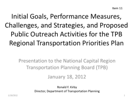 Item 11  Initial Goals, Performance Measures, Challenges, and Strategies, and Proposed Public Outreach Activities for the TPB Regional Transportation Priorities Plan Presentation to the National.