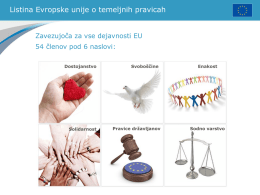 Listina Evropske unije o temeljnih pravicah Zavezujoča za vse dejavnosti EU 54 členov pod 6 naslovi: Dostojanstvo  Solidarnost  Svoboščine  Pravice državljanov  Enakost  Sodno varstvo.