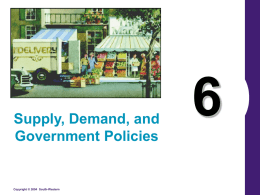 Supply, Demand, and Government Policies  Copyright © 2004 South-Western What’s Important in Chapter 6 • • • •  Concept of “binding” controls Ceilings Floors Incidence of Taxation  Copyright © 2004 South-Western/Thomson.