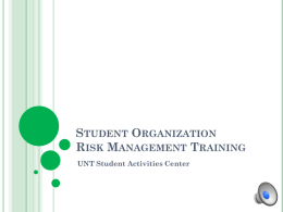 STUDENT ORGANIZATION RISK MANAGEMENT TRAINING UNT Student Activities Center WHY RISK MANAGEMENT? In 2007, the 80th Texas Legislature added section 51.9361 to the Texas.
