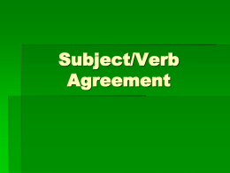 Subject/Verb Agreement A singular subject needs a singular verb, and a plural subject needs a plural verb. (Reminder: The verb is the action word in.