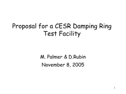 Proposal for a CESR Damping Ring Test Facility M. Palmer & D.Rubin November 8, 2005