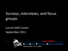 Surveys, interviews, and focus groups Lorrie Faith Cranor September 2011  CyLab Usable Privacy and Security Laboratory http://cups.cs.cmu.edu/ CyLab Usable Privacy and Security Laboratory  http://cups.cs.cmu.edu/