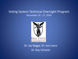 Voting System Technical Oversight Program December 16 - 17, 2014  Dr. Jay Bagga, Dr.
