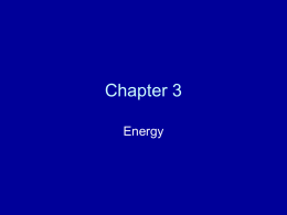 Chapter 3 Energy Work • Work (W) is concerned with the application of force (F) to an object and the distance (d) the object.