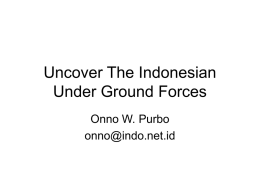 Uncover The Indonesian Under Ground Forces Onno W. Purbo onno@indo.net.id Outline • Brief Overview • Communities in Depth • Lead Indonesian Hacker Profile.