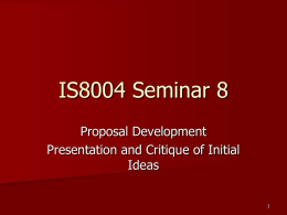 IS8004 Seminar 8 Proposal Development Presentation and Critique of Initial Ideas Agenda I plan for this to be an interactive and reflective session  Each of.