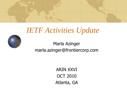 IETF Activities Update Marla Azinger marla.azinger@frontiercorp.com  ARIN XXVI OCT 2010 Atlanta, GA Note This presentation is not an official IETF report There is no official IETF Liaison.