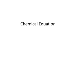 Chemical Equation Terminology in Chemical Equations • Chemical reactions – one or more chemical changes that occur at the same time, it.