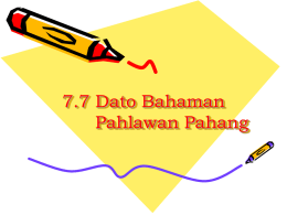 7.7 Dato Bahaman Pahlawan Pahang Dato Bahaman  1. Latar belakang 2. Faktor Penentangan 3 Peristiwa Penentangan 4.