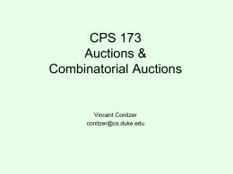 CPS 173 Auctions & Combinatorial Auctions  Vincent Conitzer conitzer@cs.duke.edu A few different 1-item auction mechanisms • English auction: – Each bid must be higher than previous.