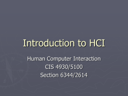 Introduction to HCI Human Computer Interaction CIS 4930/5100 Section 6344/2614 What are your goals for the class? ► What  is Human-Computer Interaction?   Also known as ►Man-Machine  Interaction ►Computer-Human Interaction  ►