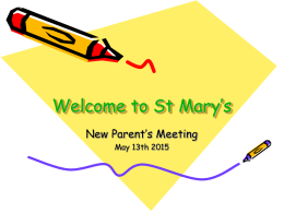 Welcome to St Mary’s New Parent’s Meeting May 13th 2015 Who are we? Mr Short – Head Teacher Mrs Callow – Deputy Head Teacher Mrs.