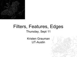 Filters, Features, Edges Thursday, Sept 11 Kristen Grauman UT-Austin Last time • Cross correlation • Convolution • Examples of smoothing filters – Box filter (averaging) – Gaussian.