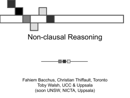 Non-clausal Reasoning  Fahiem Bacchus, Christian Thiffault, Toronto Toby Walsh, UCC & Uppsala (soon UNSW, NICTA, Uppsala)