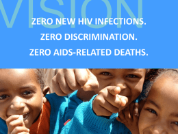 VISION  ZERO NEW HIV INFECTIONS.  ZERO DISCRIMINATION.  ZERO AIDS-RELATED DEATHS. Why is HIV a public health issue? Why is HIV a political issue? Why is HIV a.