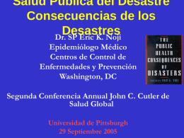 Salud Pública del Desastre Consecuencias de los Desastres Dr. SP Eric K. Noji Epidemiólogo Médico Centros de Control de Enfermedades y Prevención Washington, DC Segunda Conferencia Annual John.
