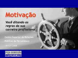 Motivação Você ditando as regras da sua carreira profissional Centro Superior de Relações Públicas de Pernambuco Março/ 2008