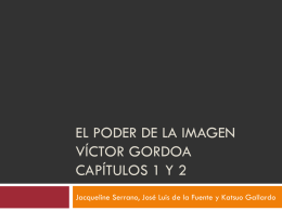 EL PODER DE LA IMAGEN VÍCTOR GORDOA CAPÍTULOS 1 Y 2 Jacqueline Serrano, José Luis de la Fuente y Katsuo Gallardo.