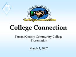 College Connection Tarrant County Community College Presentation March 1, 2007 Texas Higher Education Coordinating Board’s Strategic Plan “Closing the Gaps” Overview.