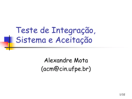 Teste de Integração, Sistema e Aceitação Alexandre Mota (acm@cin.ufpe.br)  1/32 Teste de integração     Unidades ou aplicações que foram testadas em separado são testadas de forma integrada A interface.