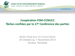 Coopération FEM-CCNUCC Tâches confiées par la 17e Conférence des parties  Atelier Elargi pour la Circonscription 30 Octobre au 1 Novembre 2012 Arusha, Tanzanie.