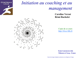Initiation au coaching et au management Caroline Verzat Rémi Bachelet  Copie de ce cours http://rb.ec-lille.fr  École Centrale de Lille Villeneuve d’Ascq - France Source des images indiquées au-dessous.