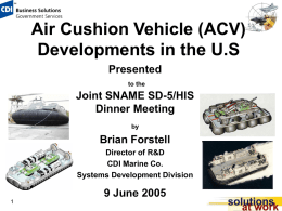 Air Cushion Vehicle (ACV) Developments in the U.S Presented to the  Joint SNAME SD-5/HIS Dinner Meeting by  Brian Forstell Director of R&D CDI Marine Co. Systems Development Division  9 June 2005