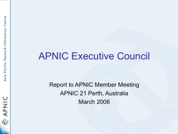 APNIC Executive Council Report to APNIC Member Meeting APNIC 21 Perth, Australia March 2006