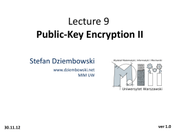 Lecture 9 Public-Key Encryption II Stefan Dziembowski www.dziembowski.net MIM UW  30.11.12  ver 1.0 Plan 1. 2. 3. 4.  Discrete-log – a revision Diffie-Hellman key exchange ElGamal encryption Practical considerations.