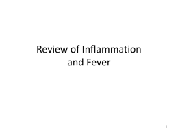 Review of Inflammation and Fever Inflammation A non-specific response to injury or necrosis that occurs in a vascularized tissue. Signs: Redness, heat ,swelling, pain,