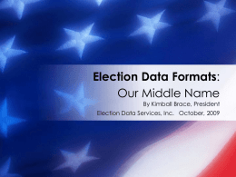 Election Data Formats: Our Middle Name By Kimball Brace, President  Election Data Services, Inc.