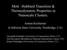 Mott –Hubbard Transition & Thermodynamic Properties in Nanoscale Clusters. Armen Kocharian (California State University, Northridge, CA) Gayanath Fernando (University of Connecticut, Storrs, CT) Jim Davenport (Brookhaven.