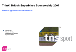 Think! British Superbikes Sponsorship 2007 Measuring Return on Investment  Prepared for: Natasha De-bique Department for Transport September 2007