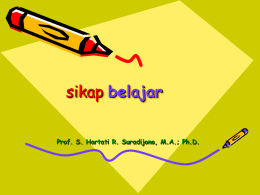 sikap belajar Prof. S. Hartati R. Suradijono, M.A.; Ph.D. Arti yg diberikan  terhadap kata &ldquo;belajar&rdquo;  pengajar  mahasiswa.