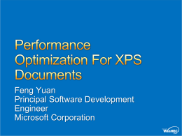 Feng Yuan Principal Software Development Engineer Microsoft Corporation Raise awareness of XPS document performance issues Demonstrate how to measure XPS documents Demonstrate how to optimize XPS documents.
