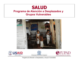 SALUD Programa de Atención a Desplazados y Grupos Vulnerables Contenido  • Enfoque • Componente social • Proyecto Ascofame.