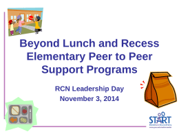 Beyond Lunch and Recess Elementary Peer to Peer Support Programs RCN Leadership Day November 3, 2014