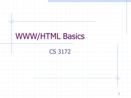 WWW/HTML Basics CS 3172 What is the WWW? Perspective for this lecture     A distributed document delivery system Uses a client-server model Main presentation language is.