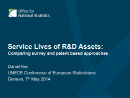 Service Lives of R&D Assets: Comparing survey and patent based approaches Daniel Ker UNECE Conference of European Statisticians Geneva, 7th May 2014