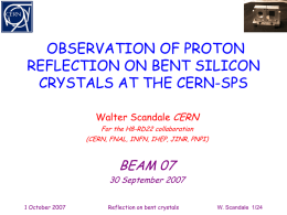 OBSERVATION OF PROTON REFLECTION ON BENT SILICON CRYSTALS AT THE CERN-SPS Walter Scandale CERN For the H8-RD22 collaboration (CERN, FNAL, INFN, IHEP, JINR, PNPI)  BEAM 07  30