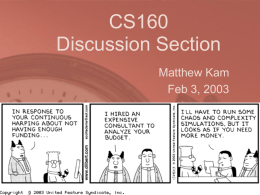 CS160 Discussion Section Matthew Kam Feb 3, 2003 Goals as TA • Survey responses (25 respondents; ~50% response rate) – Discussion sections • • • • • • •  Help students with homework (12) Prepare.