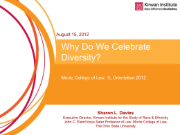August 15, 2012  Why Do We Celebrate Diversity? Moritz College of Law, 1L Orientation 2012  Sharon L.