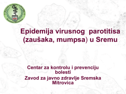 Epidemija virusnog parotitisa (zaušaka, mumpsa) u Sremu  Centar za kontrolu i prevenciju bolesti Zavod za javno zdravlje Sremska Mitrovica.